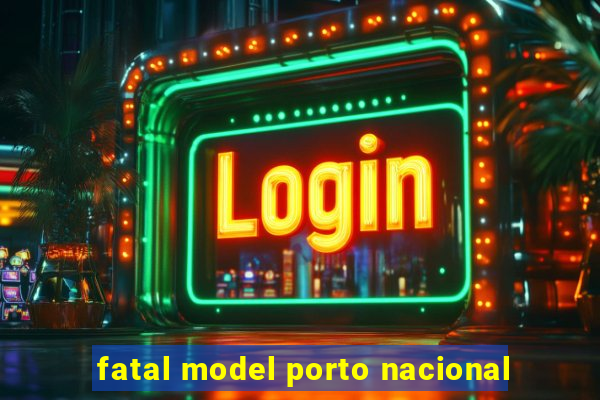 fatal model porto nacional